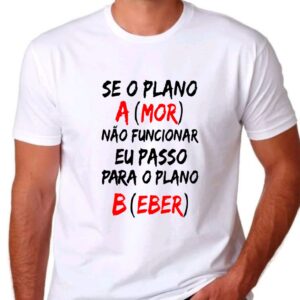 CAMISETA COR BRANCA: SE O PLANO A(MOR) NÃO FUNCIONAR, EU PASSO PARA O PLANO B(EBER)